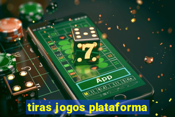 tiras jogos plataforma